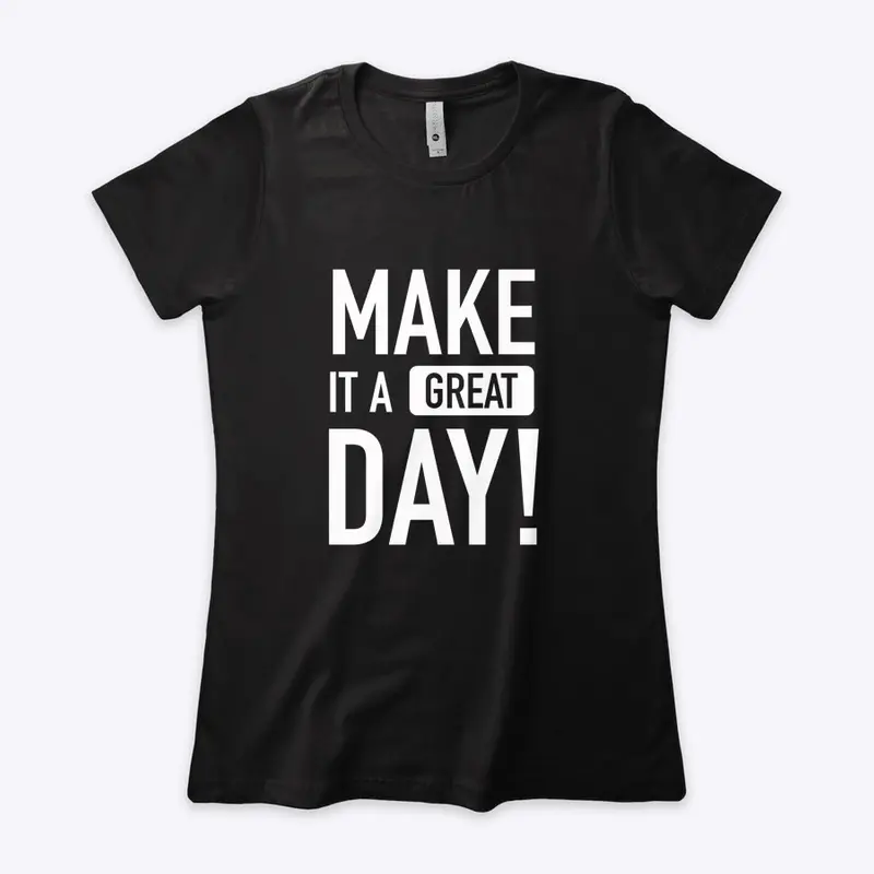 Make It A Great Day Women's T - Black