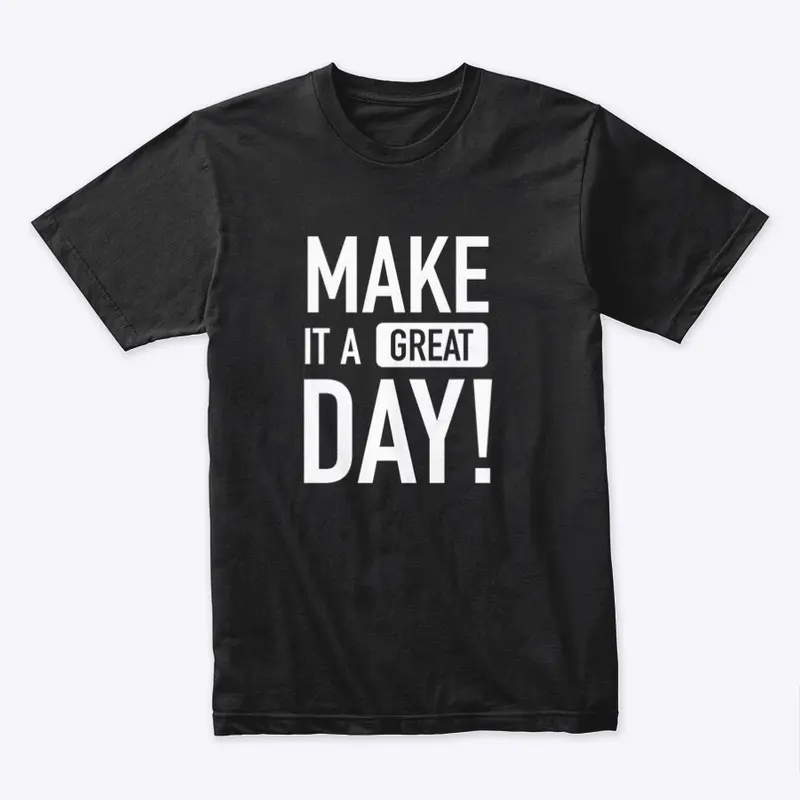 Make It A Great Day Unisex T - Black