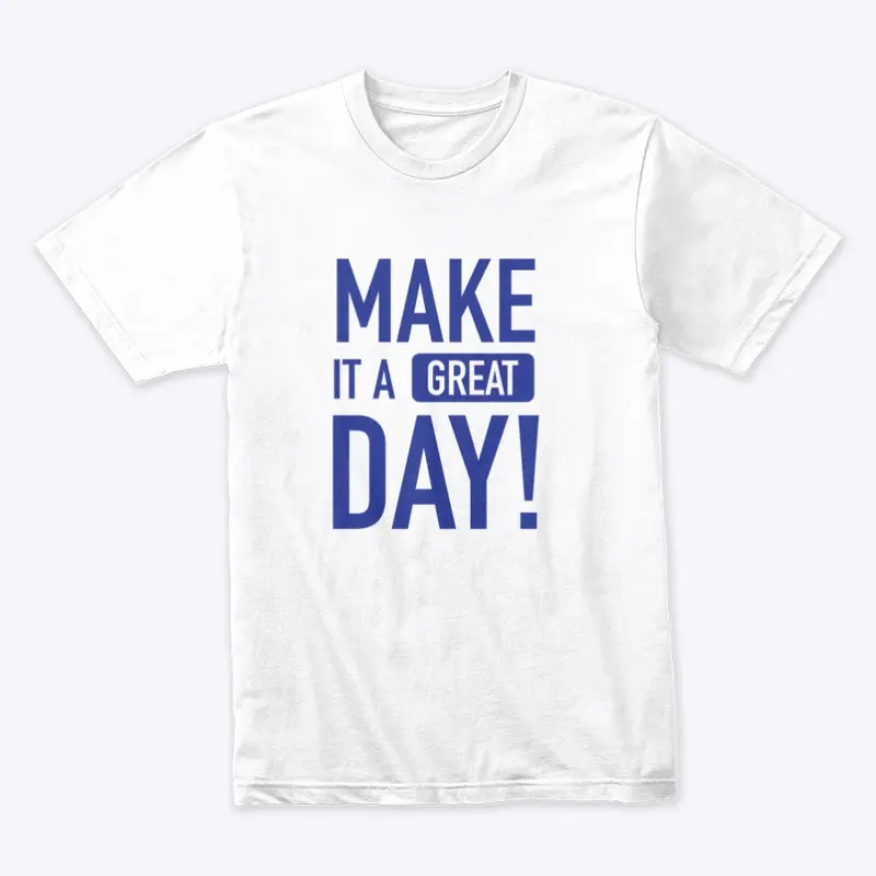 Make It A Great Day Unisex T - White