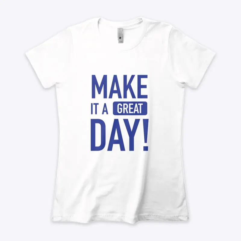 Make It A Great Day Women's T - White